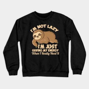 Lazy Sloth I'm Not Lazy Funny Sloth Crewneck Sweatshirt